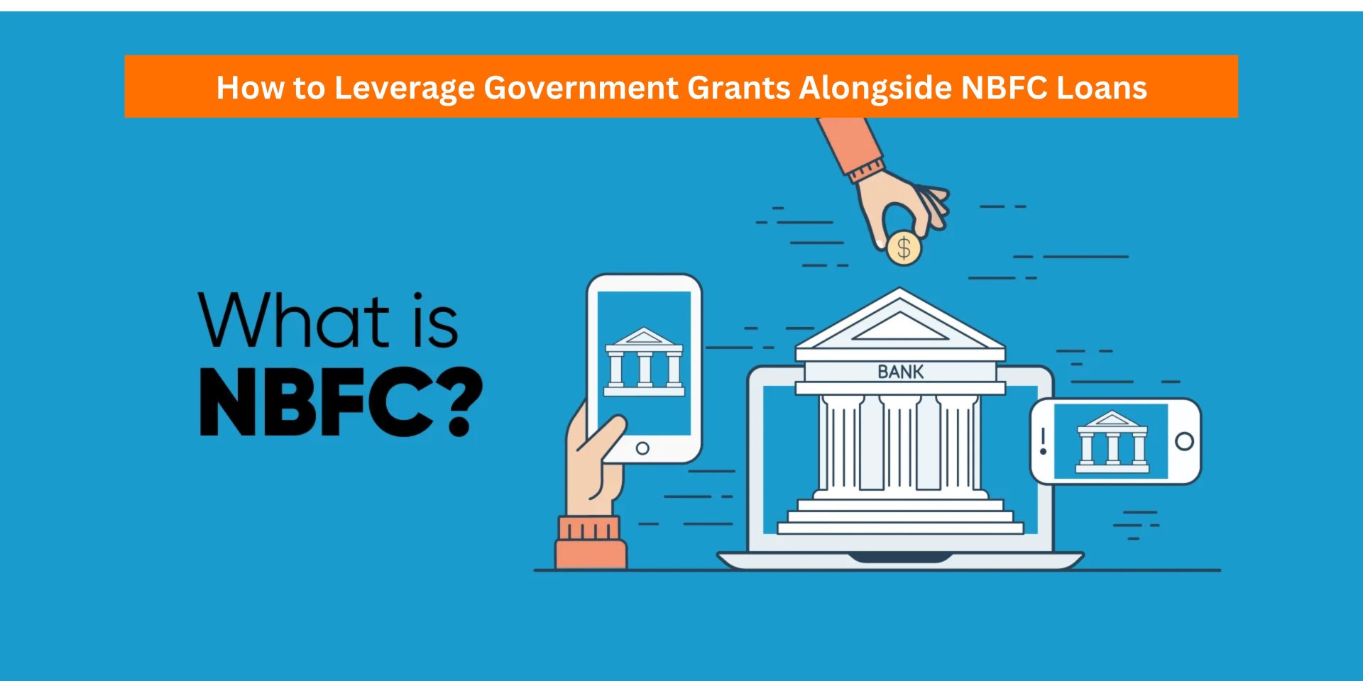 How to Leverage Government Grants Alongside NBFC Loans
