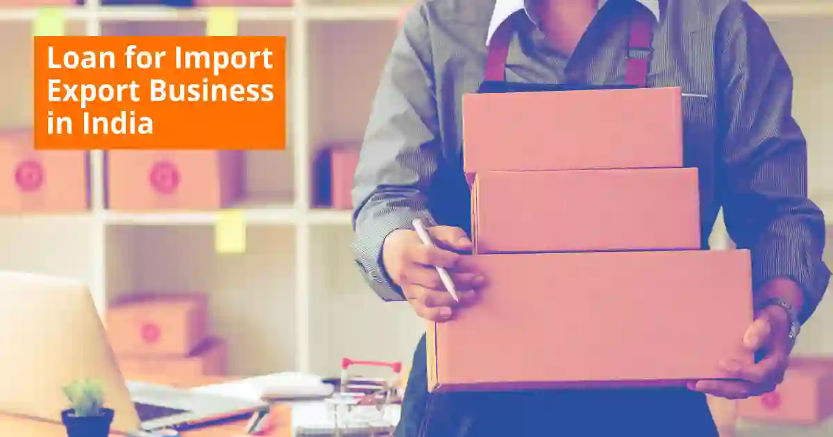 Import Export Business Loans in India – Apply Now 1 loan for import export business in India
